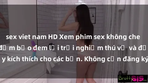 sex viet nam HD Xem phim sex không che miễn phí tại đây, đảm bảo đem lại trải nghiệm thú vị và đầy kích thích cho các bạn. Không cần đăng ký, hoàn toàn miễn phí.