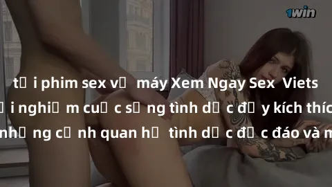 tải phim sex về máy Xem Ngay Sex  Vietsub Full HD - Cùng trải nghiệm cuộc sống tình dục đầy kích thích với những cảnh quan hệ tình dục độc đáo và mãnh liệt trong bộ phim này!